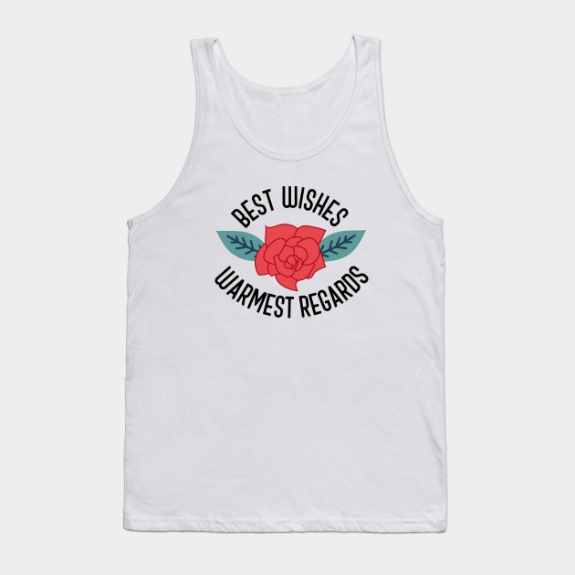 Best Wishes Warmest Regards Tank Top by cloudhiker